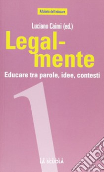 Legal-mente. Educare tra parole, idee, contesti libro di Caimi Luciano; Di Dedda Irene; Aimo Daria