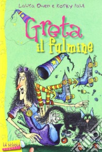 Greta il fulmine. Greta la strega libro di Owen Laura; Korky Paul