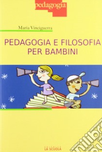 Pedagogia e filosofia per bambini libro di Vinciguerra Maria