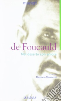 Nel deserto con amore libro di Foucauld Charles de; Marcocchi M. (cur.)