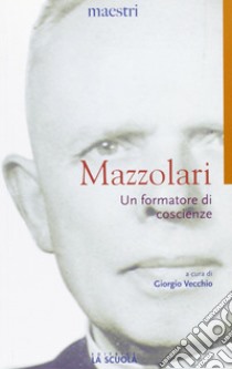 Un formatore di coscienze libro di Mazzolari Primo; Vecchio G. (cur.)