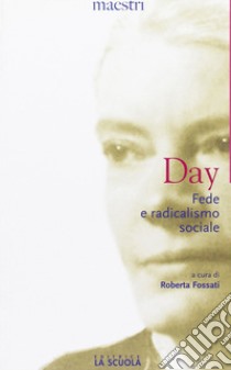 Fede e radicalismo sociale libro di Day Dorothy; Fossati R. (cur.)