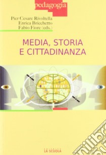 Media, storia e cittadinanza libro di Bricchetto E. (cur.); Fiore F. (cur.); Rivoltella P. C. (cur.)