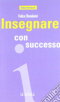 Insegnare con successo libro di Bonalumi Felice