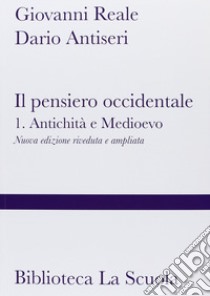 Il pensiero occidentale. Nuova ediz.. Vol. 1: Antichità e Medioevo libro di Reale Giovanni; Antiseri Dario