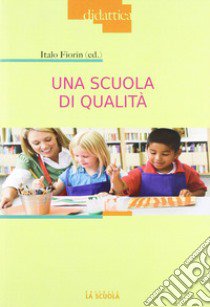 Una scuola di qualità libro di Fiorin I. (cur.)