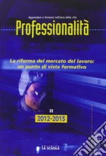 Professionalità. La riforma del mercato del lavoro: un punto di vista formativo libro