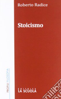 Stoicismo libro di Radice Roberto