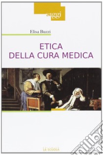 Etica della cura medica libro di Buzzi Elisa