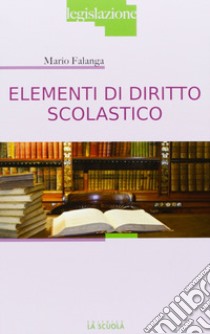 Elementi di diritto scolastico libro di Falanga Mario