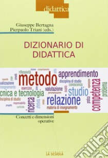 Dizionario di didattica. Concetti e dimensioni operative libro di Bertagna G. (cur.); Triani P. (cur.)