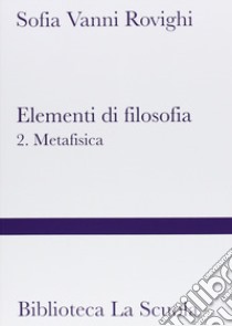 Elementi di filosofia. Vol. 2: Metafisica libro di Vanni Rovighi Sofia