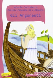 Gli argonauti libro di Caricaterra Valeria; Pasquinelli D'Allegra Daniela