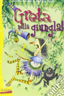 Greta nella giungla. Greta la strega libro di Owen Laura; Korky Paul