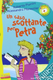 Un caso scottante per Petra libro di Piumini Roberto; Monestier Alessandro