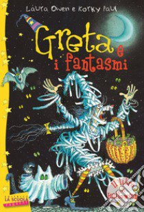 Greta e i fantasmi libro di Owen Laura; Paul Korky; Montanari L. (cur.)