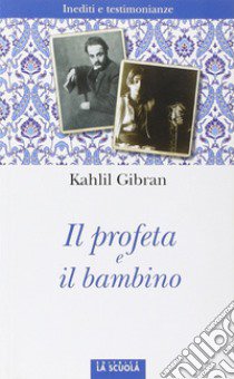 Il profeta e il bambino. Inediti e testimonianze libro di Gibran Kahlil; Medici F. (cur.)