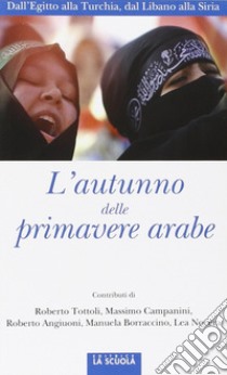 L'autunno delle primavere arabe. Dall'Egitto alla Turchia, dal Libano alla Siria libro di Tottoli R. (cur.)