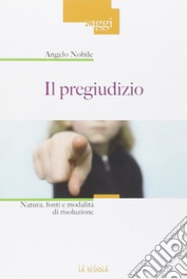 Il pregiudizio. Natura, fonti e modalità di risoluzione libro di Nobile Angelo