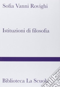 Istituzioni di filosofia. Nuova ediz. libro di Vanni Rovighi Sofia