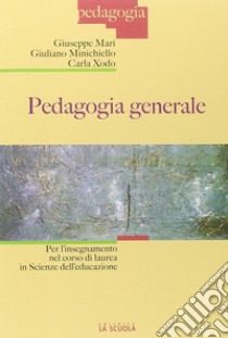 Pedagogia generale. Per l'insegnamento nel corso di laurea in Scienze dell'educazione libro di Mari Giuseppe; Minichiello Giuliano; Xodo Carla