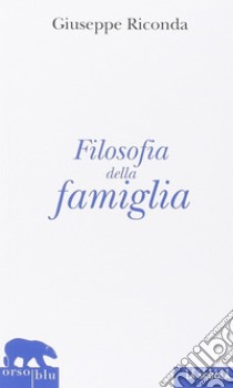 Filosofia della famiglia libro di Riconda Giuseppe