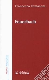 Feuerbach libro di Tomasoni Francesco