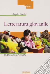 Letteratura giovanile. Da Pinocchio a Peppa Pig libro di Nobile Angelo