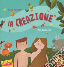 La creazione. Ediz. illustrata libro di Peiretti Anna