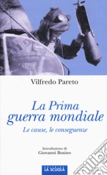 La prima guerra mondiale. Le cause, le conseguenze libro di Pareto Vilfredo; Busino G. (cur.)