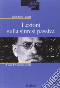 Lezioni sulla sintesi passiva libro di Husserl Edmund; Costa V. (cur.)