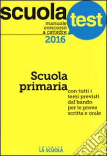 Manuale concorso a cattedre. Scuola primaria. Con tutti i temi previsti dal bando per le prove scritta e orale libro di Amarelli Paola; Falanga Mario