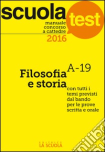 Manuale concorso a cattedre 2016. Filosofia e storia libro di Tolone Oreste