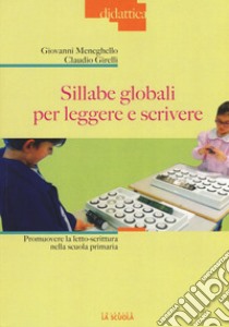 Sillabe globali per leggere e scrivere. Promuovere la letto-scrittura nella scuola primaria libro di Meneghello Giovanni; Girelli Claudio