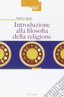 Introduzione alla filosofia della religione libro di Aguti Andrea