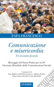 Comunicazione e misericordia. Comunicazione e misericordia. Un incontro fecondo libro di Francesco (Jorge Mario Bergoglio)