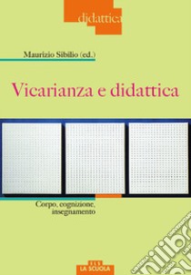 Vicarianza e didattica. Corpo, cognizione, insegnamento libro di Sibilio M. (cur.)