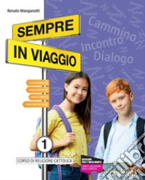 Sempre in viaggio. Con Con l'arte e Con la lettura. Per la Scuola media. Con e-book. Con espansione online. Vol. 1 libro di Manganotti Renato