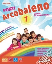 Ponti arcobaleno. Per la 1ª, 2ª e 3ª classe elementare. Con e-book. Con espansione online libro di Cristiani Claudio