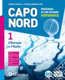 Capo Nord. Paesaggi di un futuro sostenibile. Con Atlante, Le Regioni d'Italia. Per la Scuola media. Con e-book. Con espansione online. Vol. 1: L' Europa e l'Italia libro di Cavalli Cinzia; Barcellari Claudio