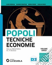 Popoli tecniche economie. Vol. unico. Per il biennio delle Scuole superiori. Con e-book. Con espansione online. Vol. 1: Dalla preistoria al X secolo libro