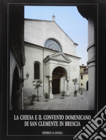 La chiesa e il Convento domenicano di San Clemente in Brescia libro