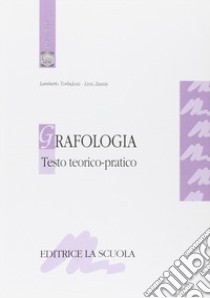 Grafologia. Testo teorico-pratico libro di Torbidoni Lamberto; Zanin Livio