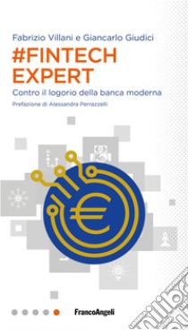 #Fintech Expert. Contro il logorio della banca moderna libro di Giudici Giancarlo; Villani Fabrizio