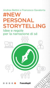 New personal storytelling. Idee e regole per la narrazione di sé libro di Bettini Andrea; Gavatorta Francesco