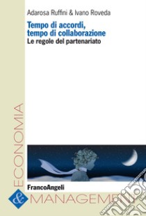 Tempo di accordi, tempo di collaborazioni. Le regole del partenariato libro di Ruffini Adarosa; Roveda Ivano