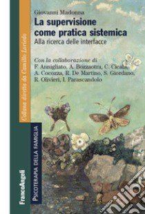 La supervizione come pratica sistemica. Alla ricerca delle interfacce libro di Madonna Giovanni