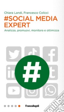 #Social media expert. Analizza, promuovi, monitora e ottimizza libro di Landi Chiara; Colicci Francesco