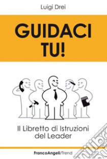 Guidaci tu! Il libretto di istruzioni del leader libro di Drei Luigi