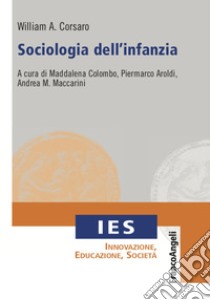 Sociologia dell'infanzia libro di Corsaro William A.; Colombo M. (cur.); Aroldi P. (cur.); Maccarini A. M. (cur.)